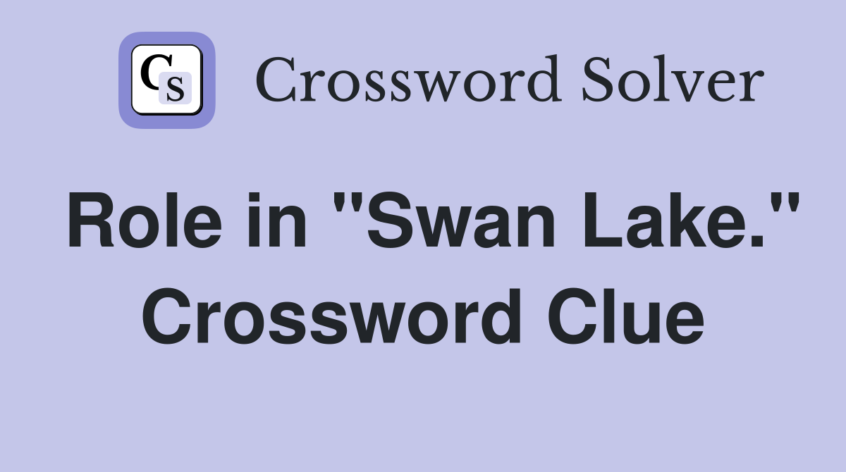 Role in "Swan Lake." Crossword Clue Answers Crossword Solver
